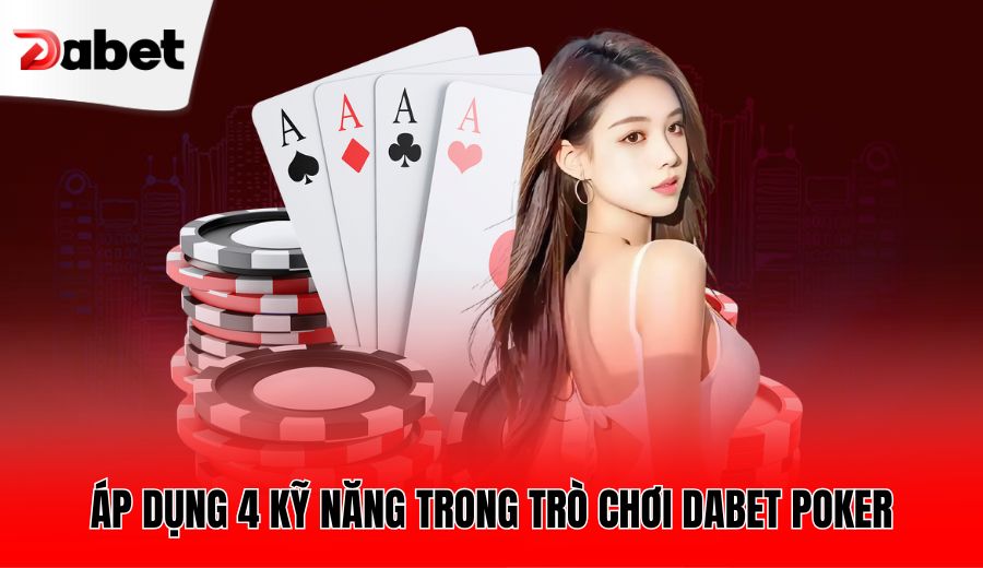ap-dung-4-ky-nang-trong-tro-choi-dabet-poker