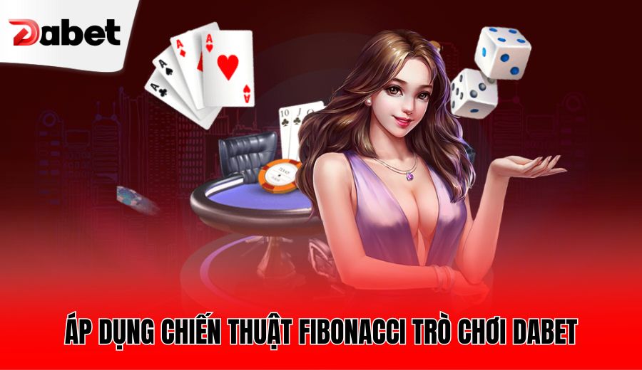 ap-dung-chien-thuat-fibonacci-tro-choi-dabet