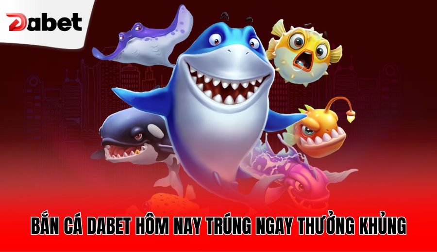 ban-ca-dabet-hom-nay-trung-ngay-thuong-khung
