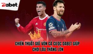 chien-thuat-giu-von-ca-cuoc-dabet-giup-choi-lau-thang-lon