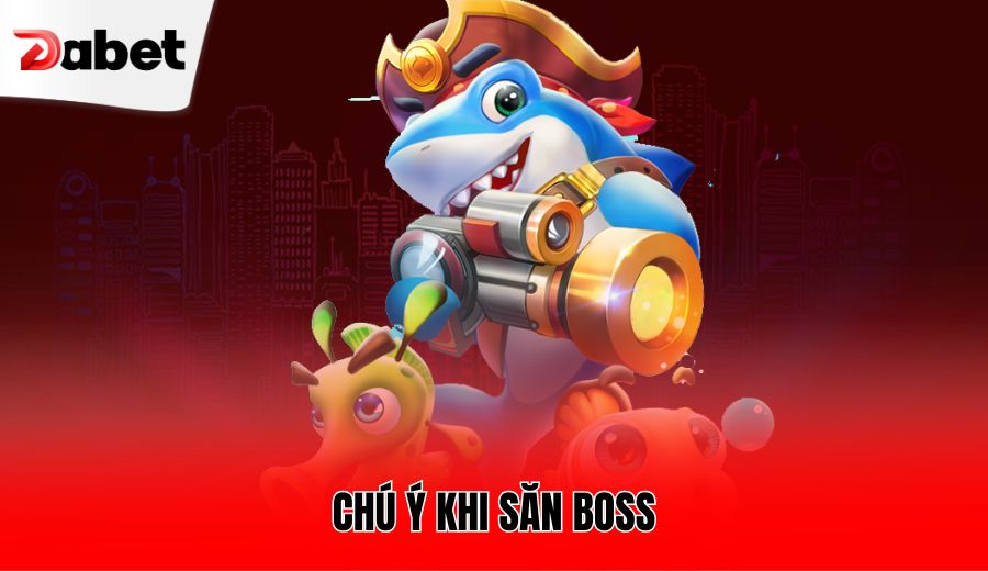 chu-y-khi-san-boss