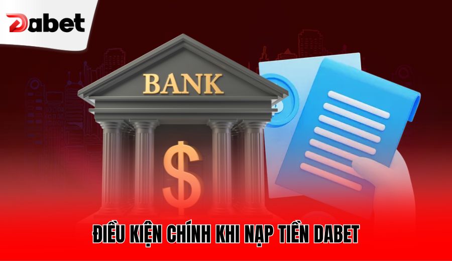 dieu-kien-chinh-khi-nap-tien-dabet