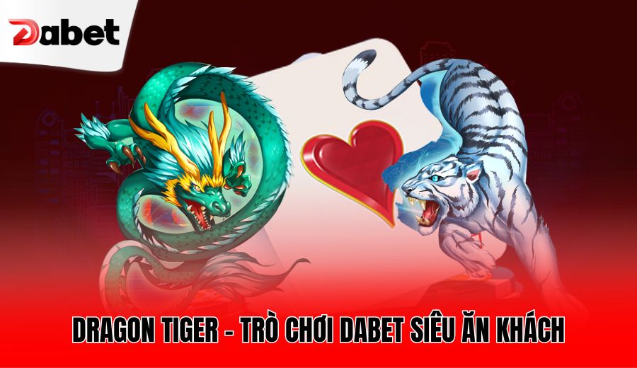 dragon-tiger-tro-choi-dabet-sieu-an-khach