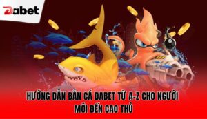 huong-dan-ban-ca-dabet-tu-a-z-cho-nguoi-moi-den-cao-thu