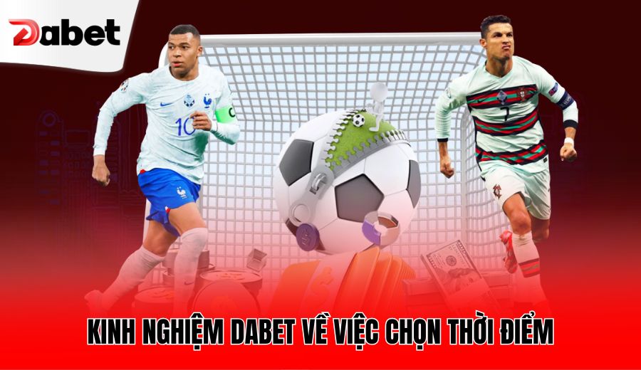 kinh-nghiem-dabet-ve-viec-chon-thoi-diem