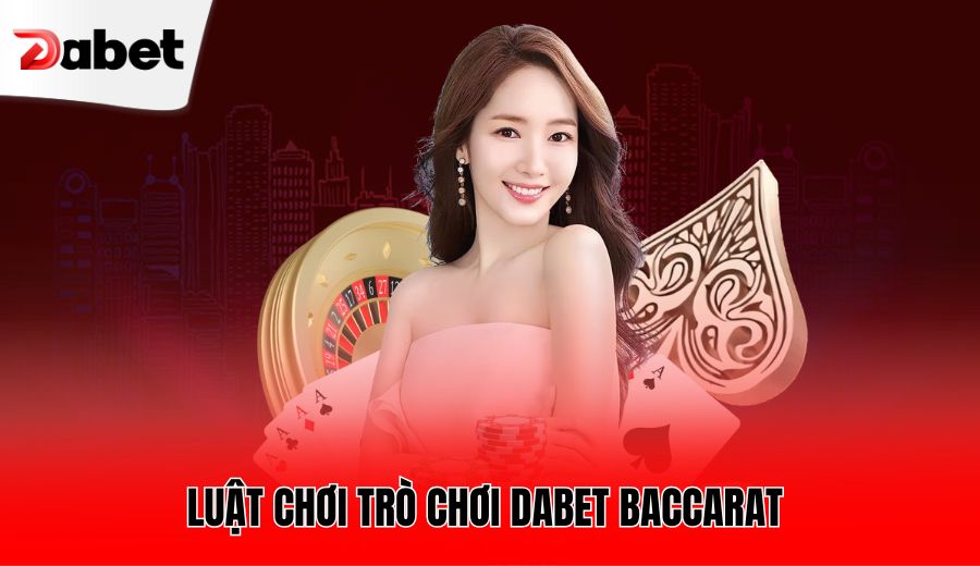 luat-choi-tro-choi-dabet-baccarat-