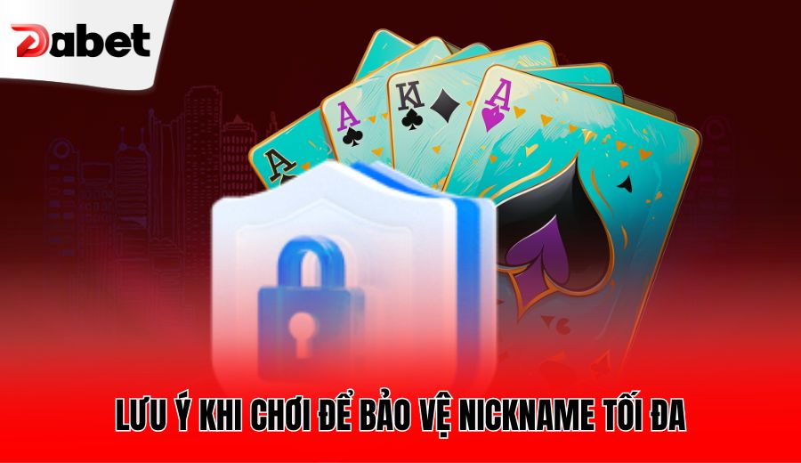 luu-y-khi-choi-de-bao-ve-nickname-toi-da