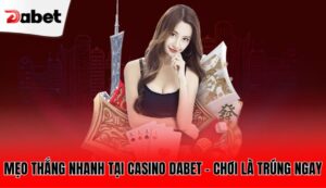meo-thang-nhanh-tai-casino-dabet-–-choi-la-trung-ngay