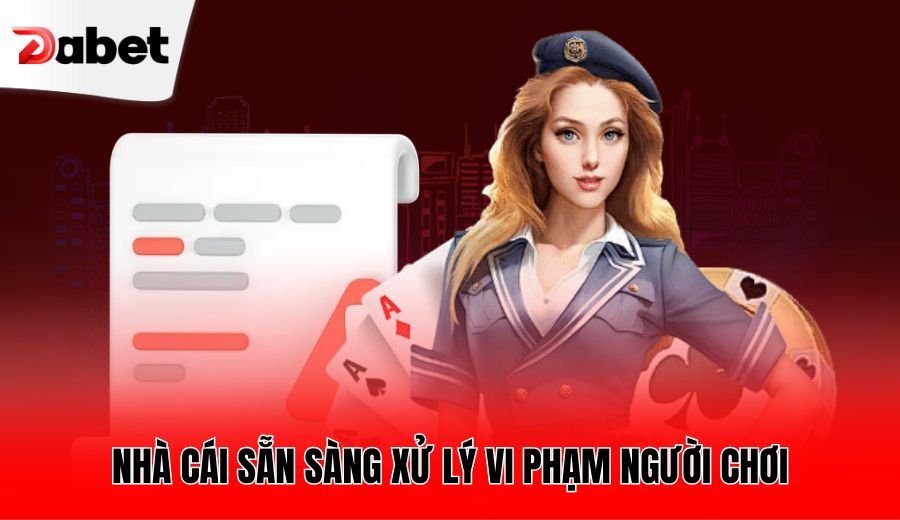 nha-cai-san-sang-xu-ly-vi-pham-nguoi-choi