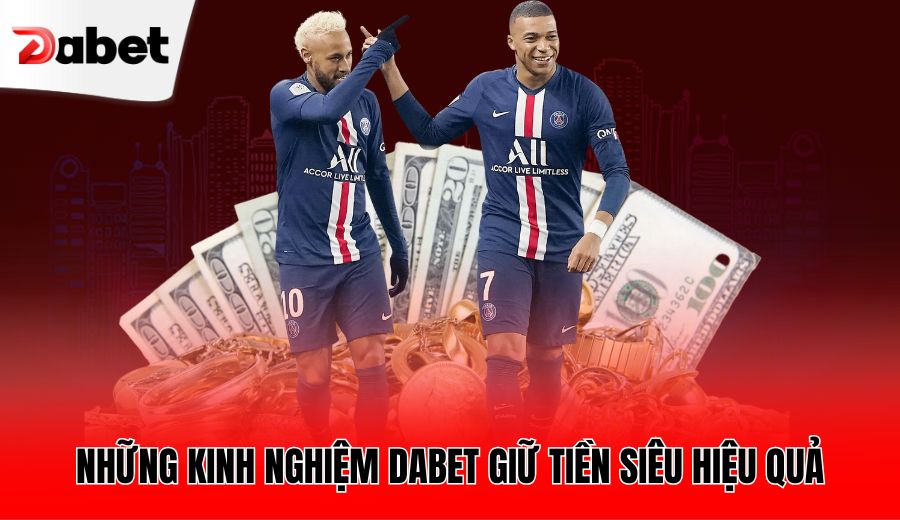 nhung-kinh-nghiem-dabet-giu-tien-sieu-hieu-qua
