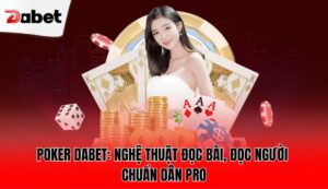 poker-dabet-nghe-thuat-doc-bai-doc-nguoi-chuan-dan-pro