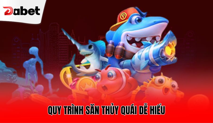 quy-trinh-san-thuy-quai-de-hieu
