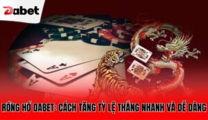 rong-ho-dabet-cach-tang-ty-le-thang-nhanh-va-de-dang