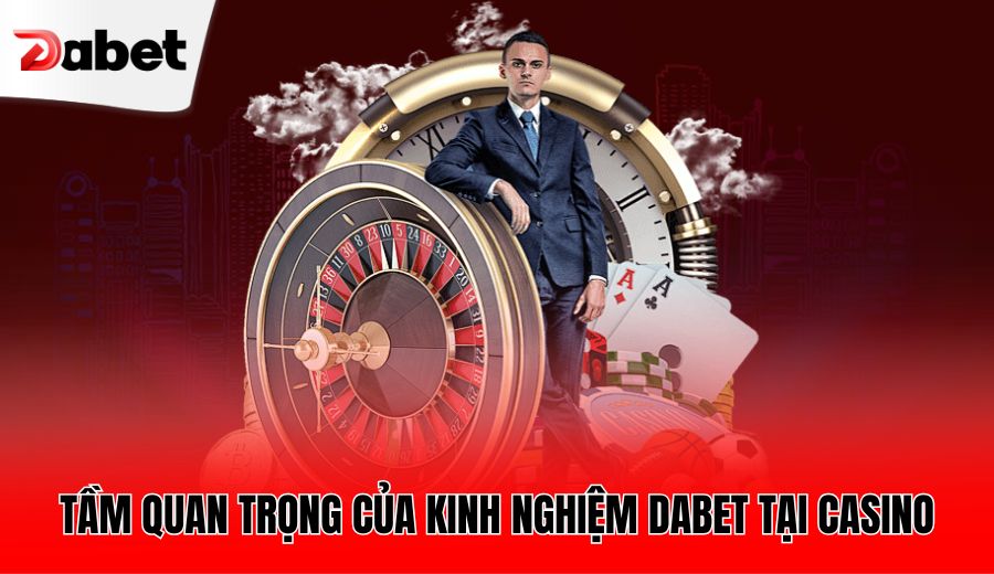 tam-quan-trong-cua-kinh-nghiem-dabet-tai-casino