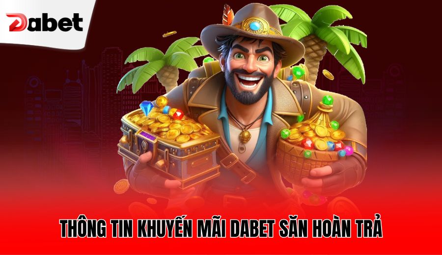 thong-tin-khuyen-mai-dabet-san-hoan-tra