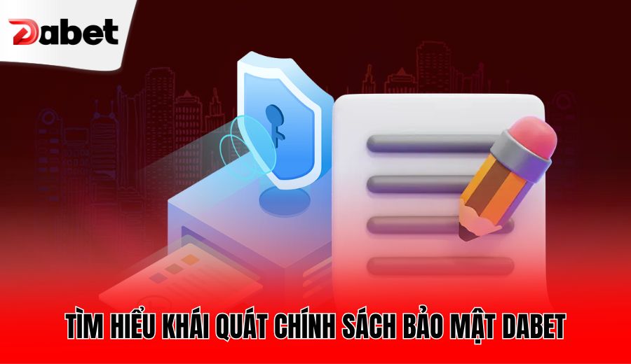 tim-hieu-khai-quat-chinh-sach-bao-mat-dabet
